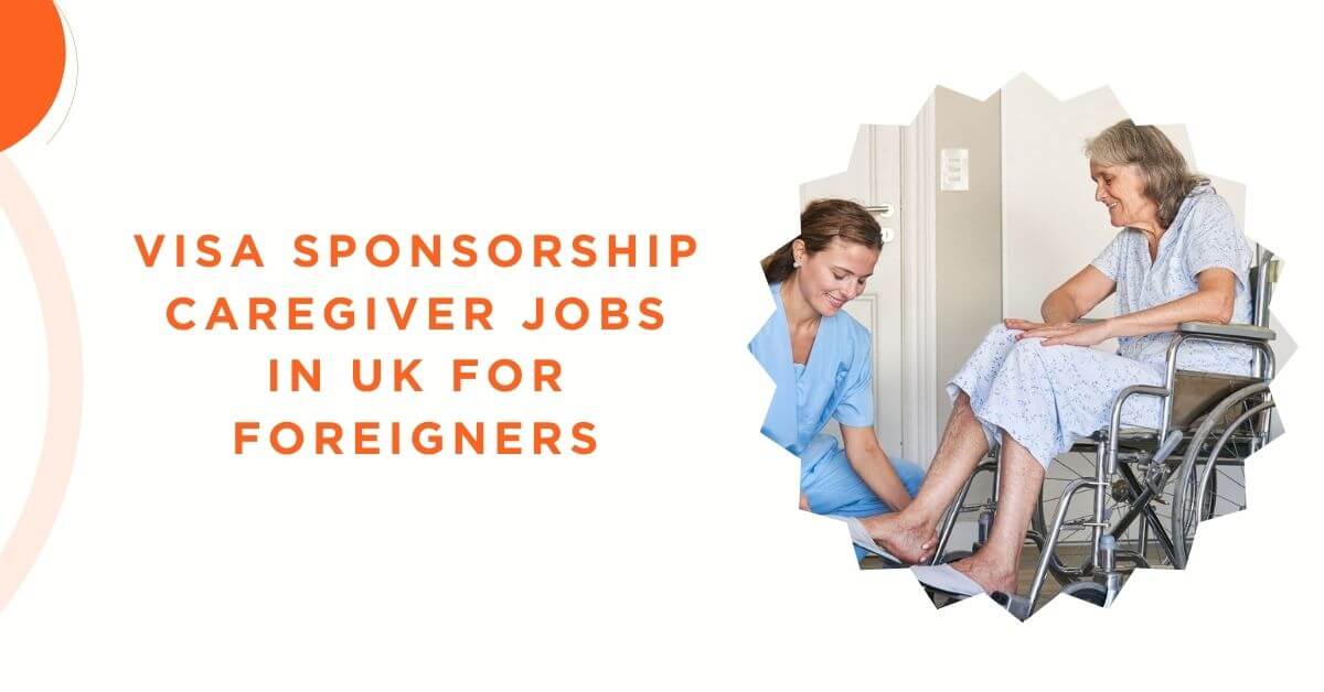 Visa Sponsorship Caregiver Jobs In UK For Foreigners