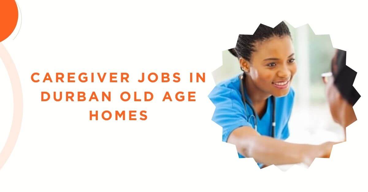 Caregiver Jobs in Durban Old Age Homes