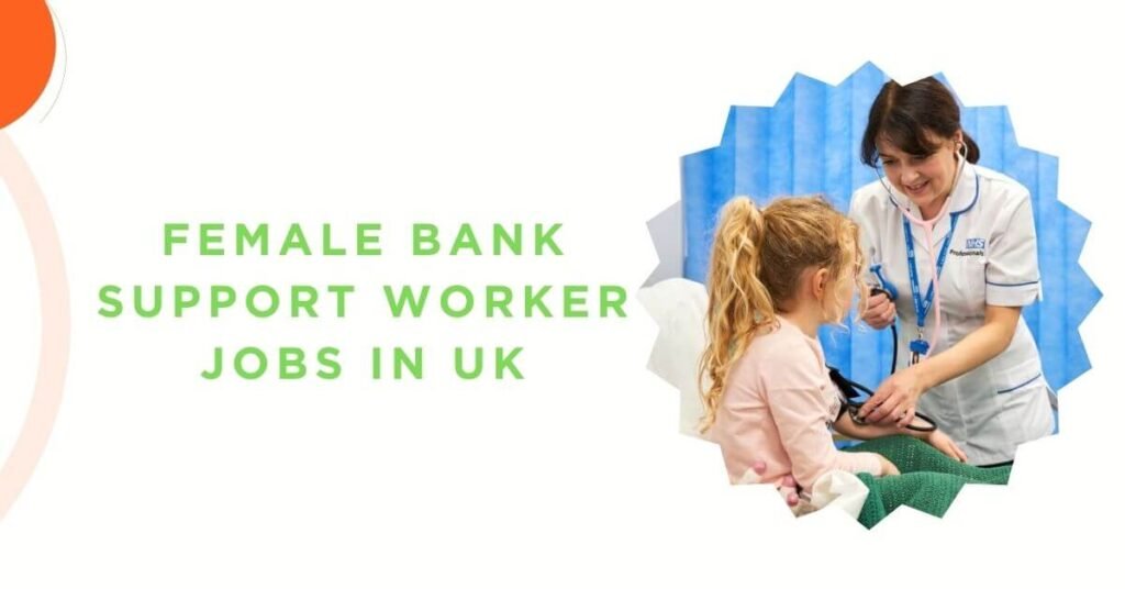 Female Bank Support Worker Jobs in UK