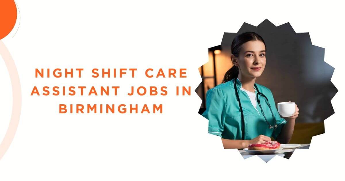 Night Shift Care Assistant Jobs in Birmingham