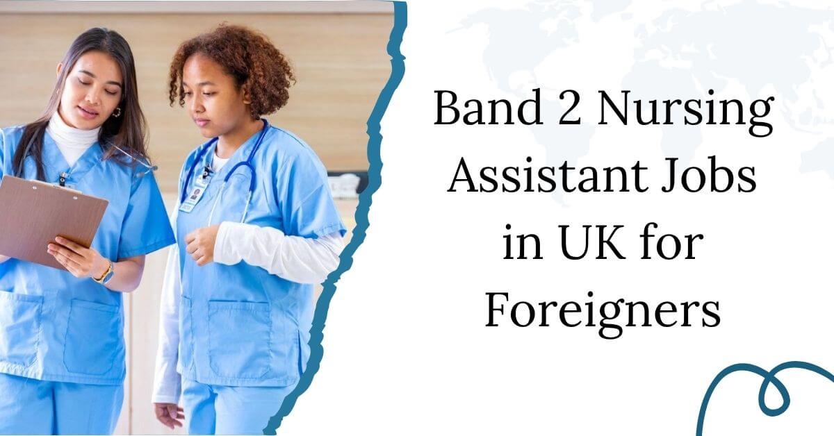 Band 2 Nursing Assistant Jobs in UK for Foreigners