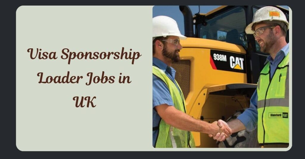Visa Sponsorship Loader Jobs in UK