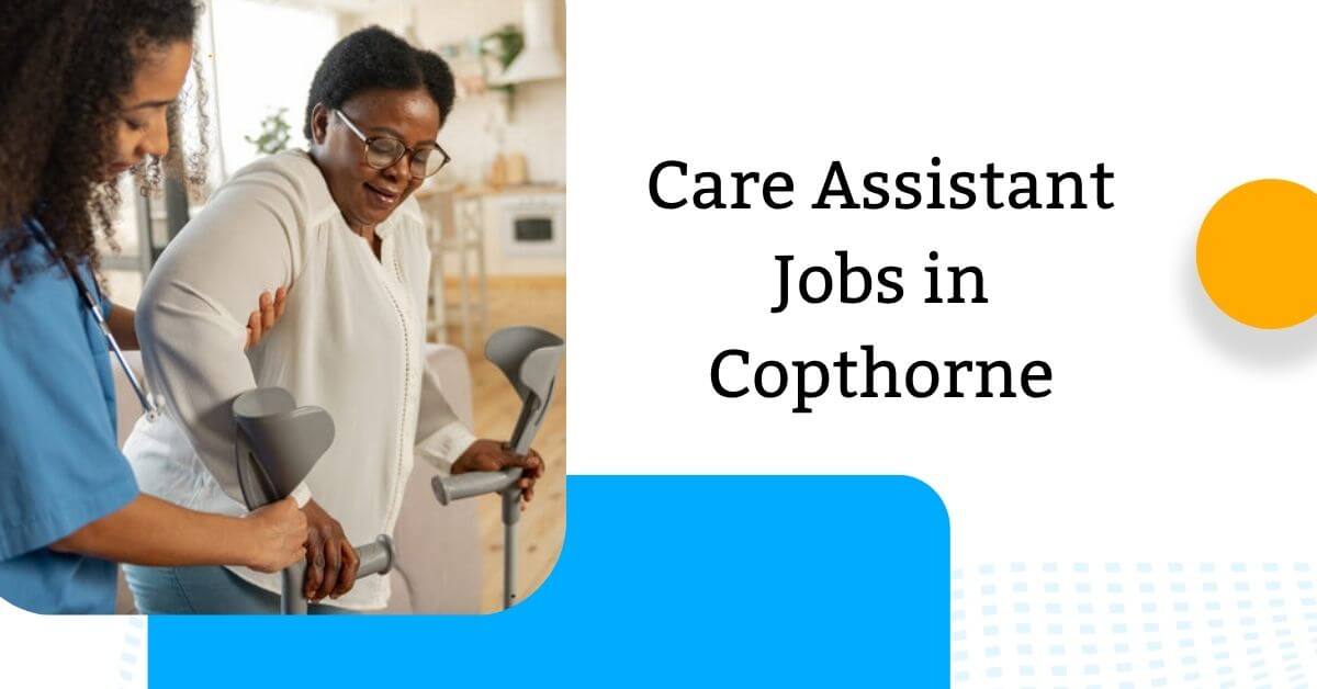Care Assistant Jobs in Copthorne