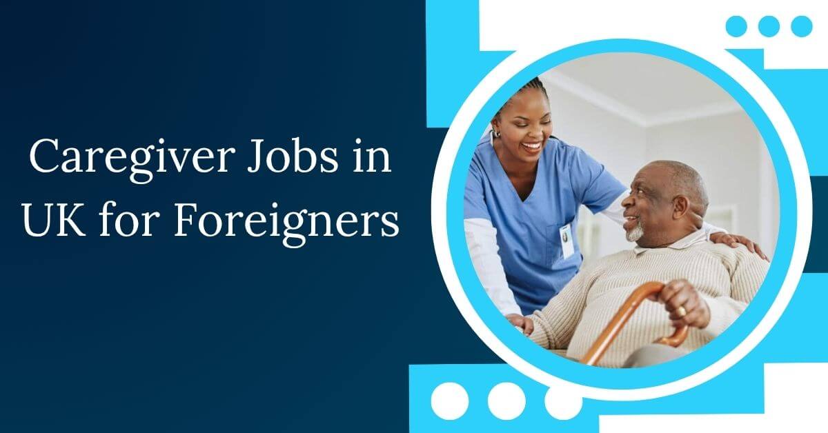 Caregiver Jobs in UK for Foreigners