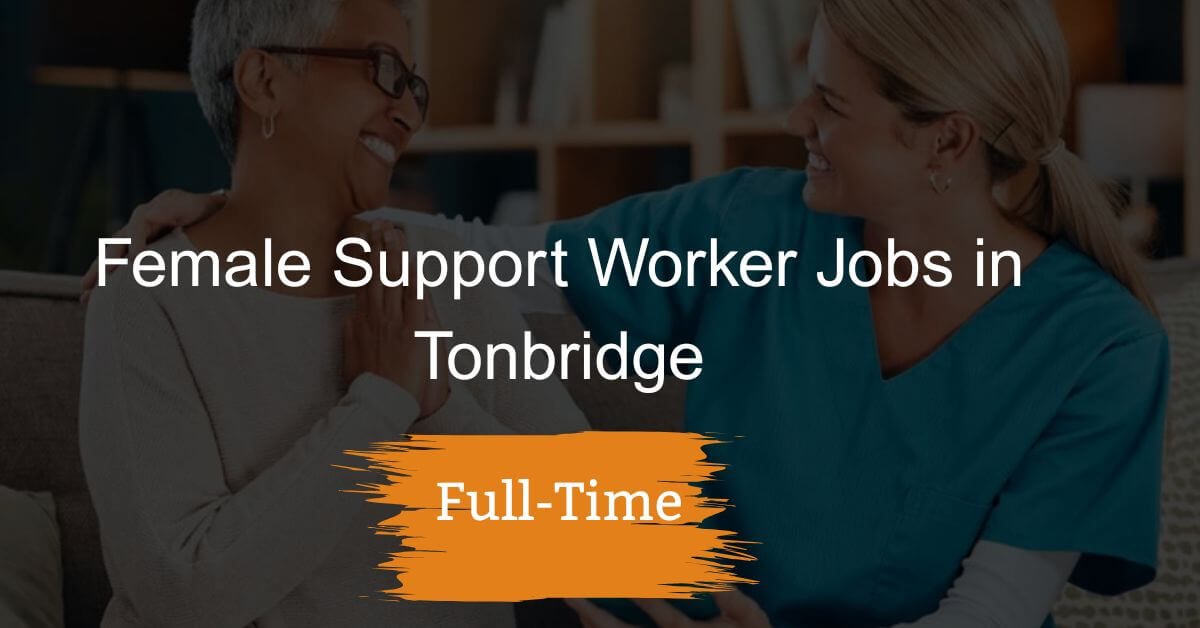 Female Support Worker Jobs in Tonbridge