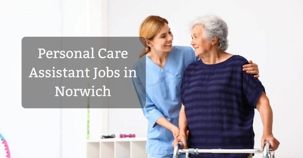 Personal Care Assistant Jobs in Norwich