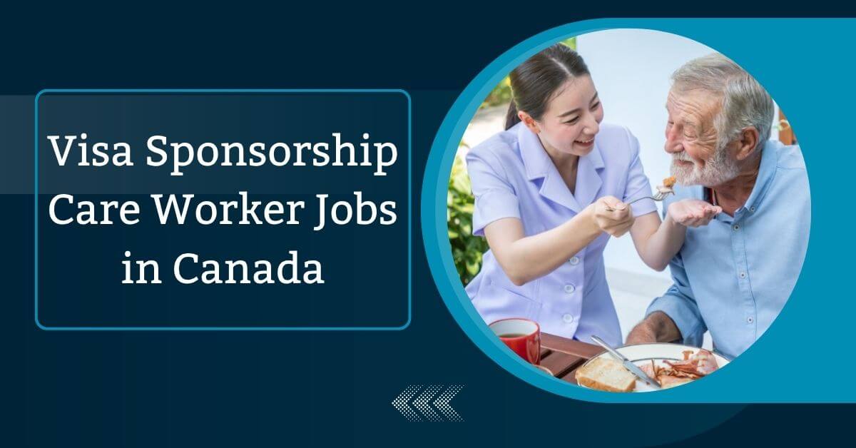 Visa Sponsorship Care Worker Jobs in Canada