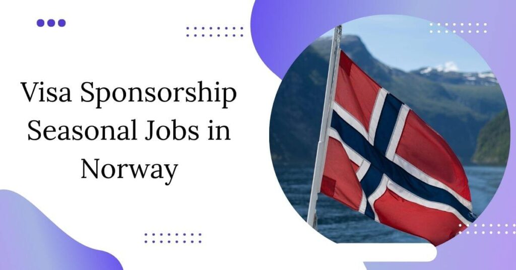 Visa Sponsorship Seasonal Jobs in Norway