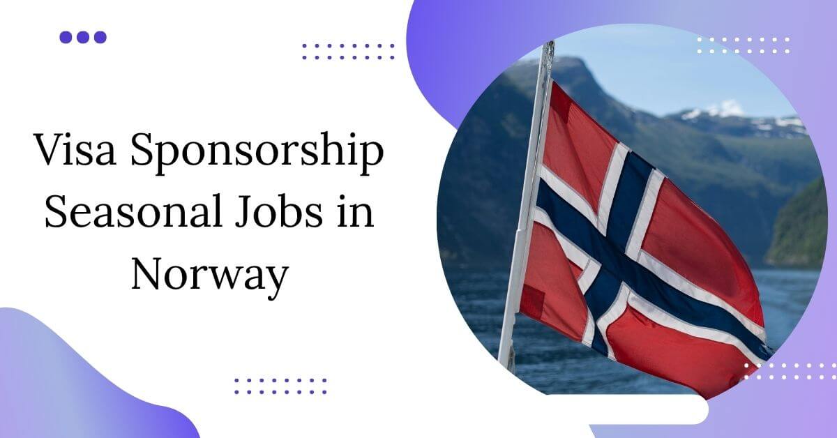 Visa Sponsorship Seasonal Jobs in Norway