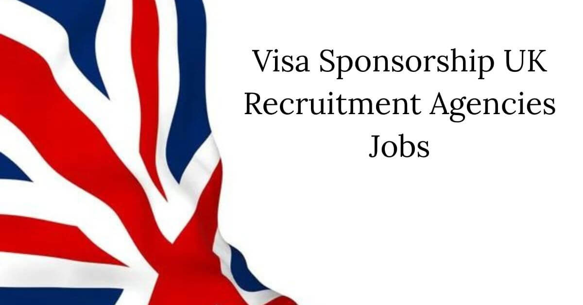 Visa Sponsorship UK Recruitment Agencies Jobs