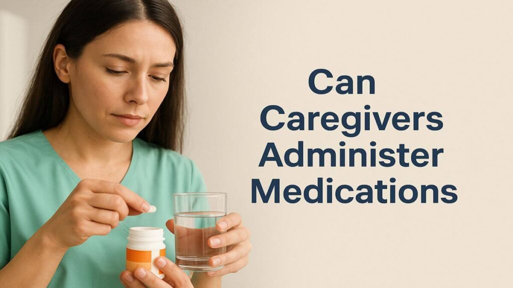 Can Caregivers Administer Medications