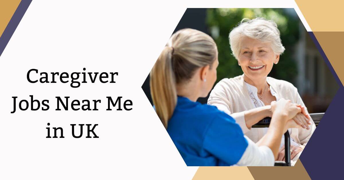 Caregiver Jobs Near Me in UK