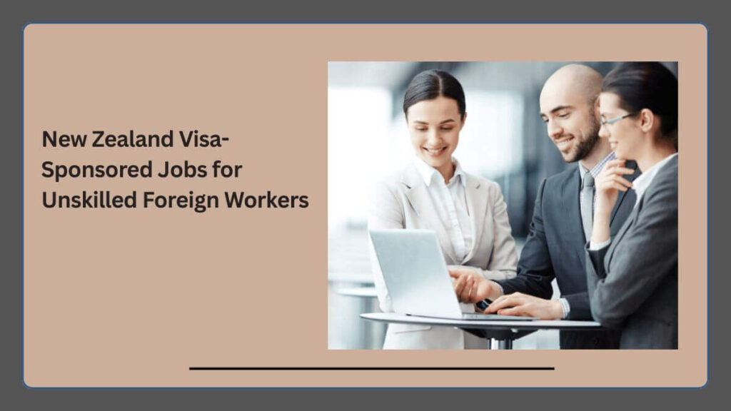 New Zealand Visa-Sponsored Jobs for Unskilled Foreign Workers