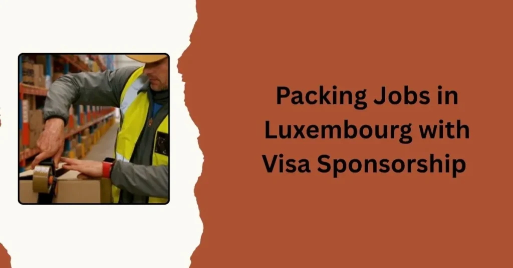 Packing Jobs in Luxembourg with Visa Sponsorship