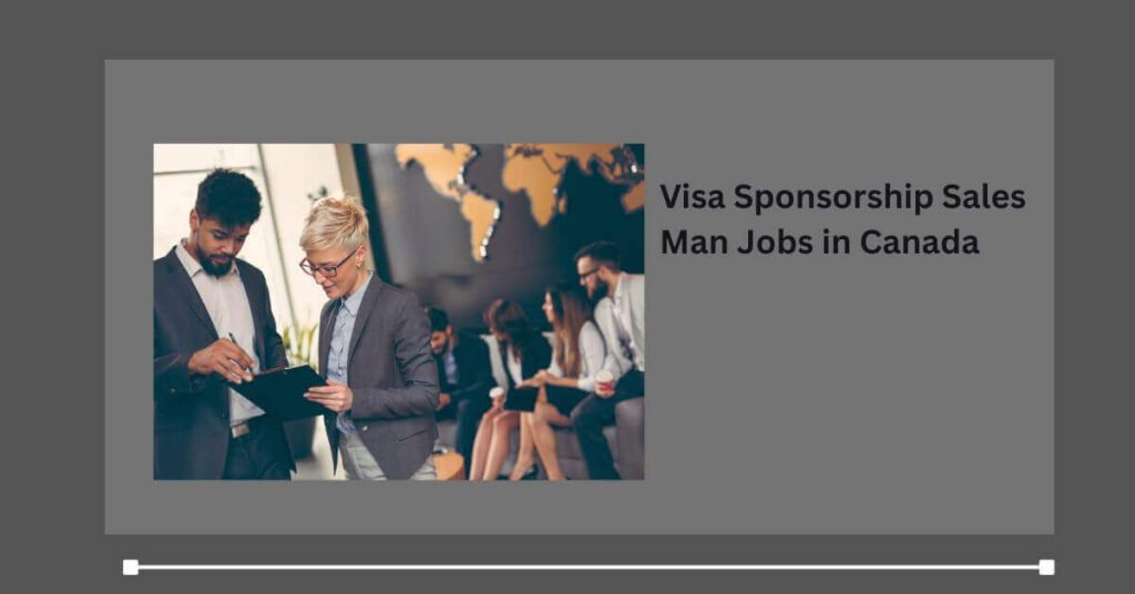 Visa Sponsorship Sales Man Jobs in Canada