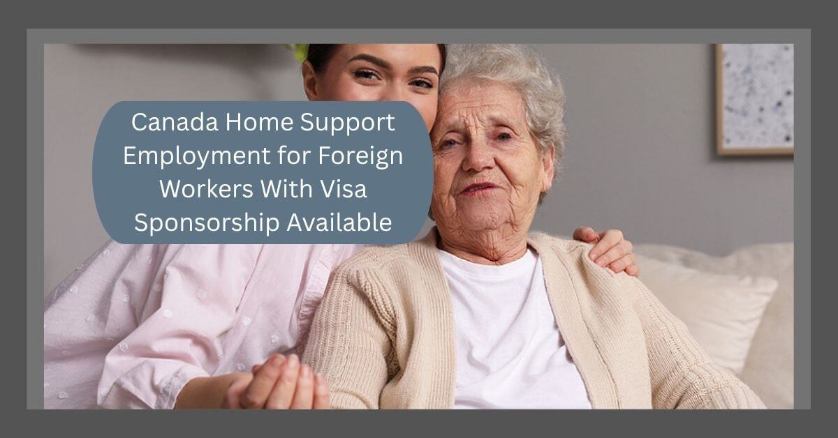 Canada Home Support Employment for Foreign Workers With Visa Sponsorship Available