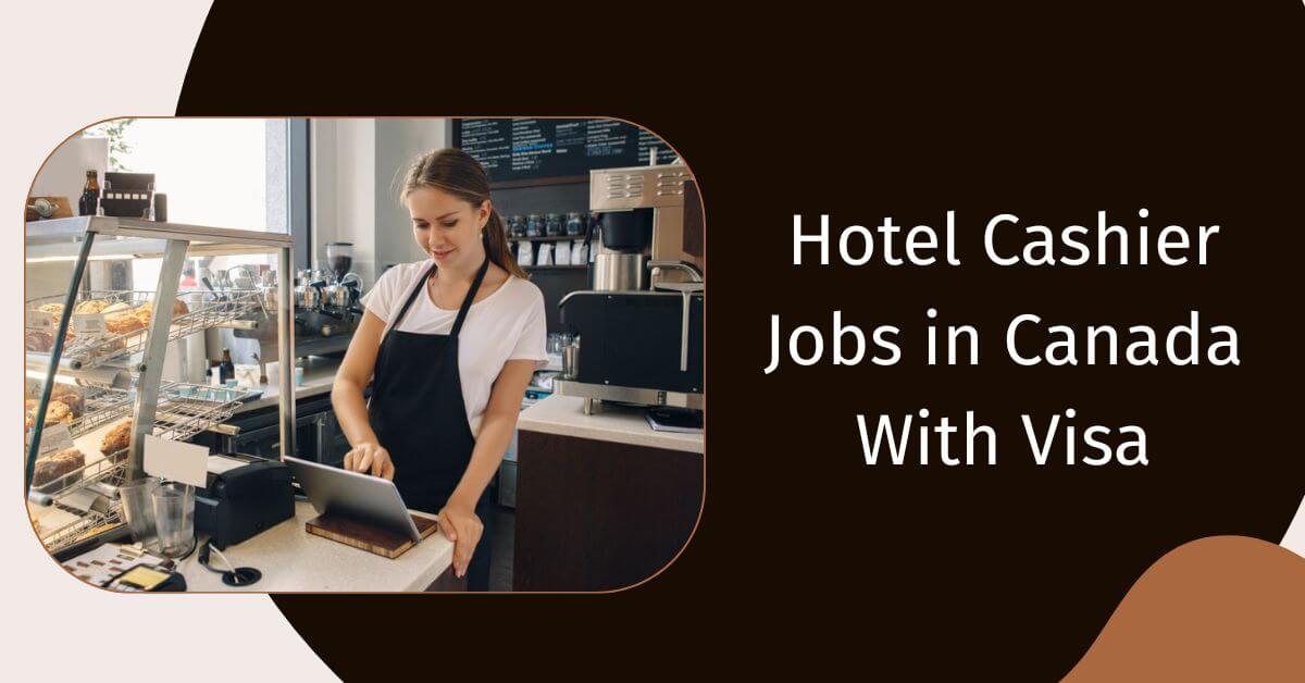 Hotel Cashier Jobs in Canada With Visa