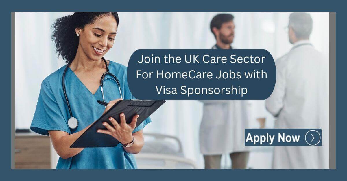 Join the UK Care Sector For HomeCare Jobs with Visa Sponsorship