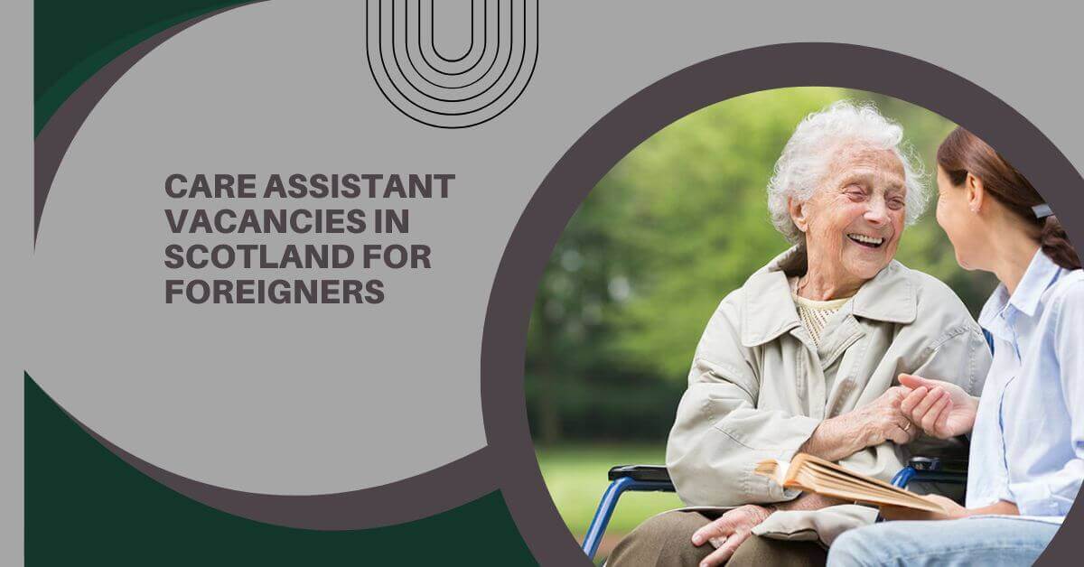 Care Assistant Vacancies In Scotland For Foreigners