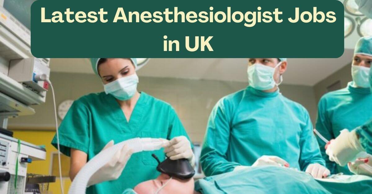 Latest Anesthesiologist Jobs in UK