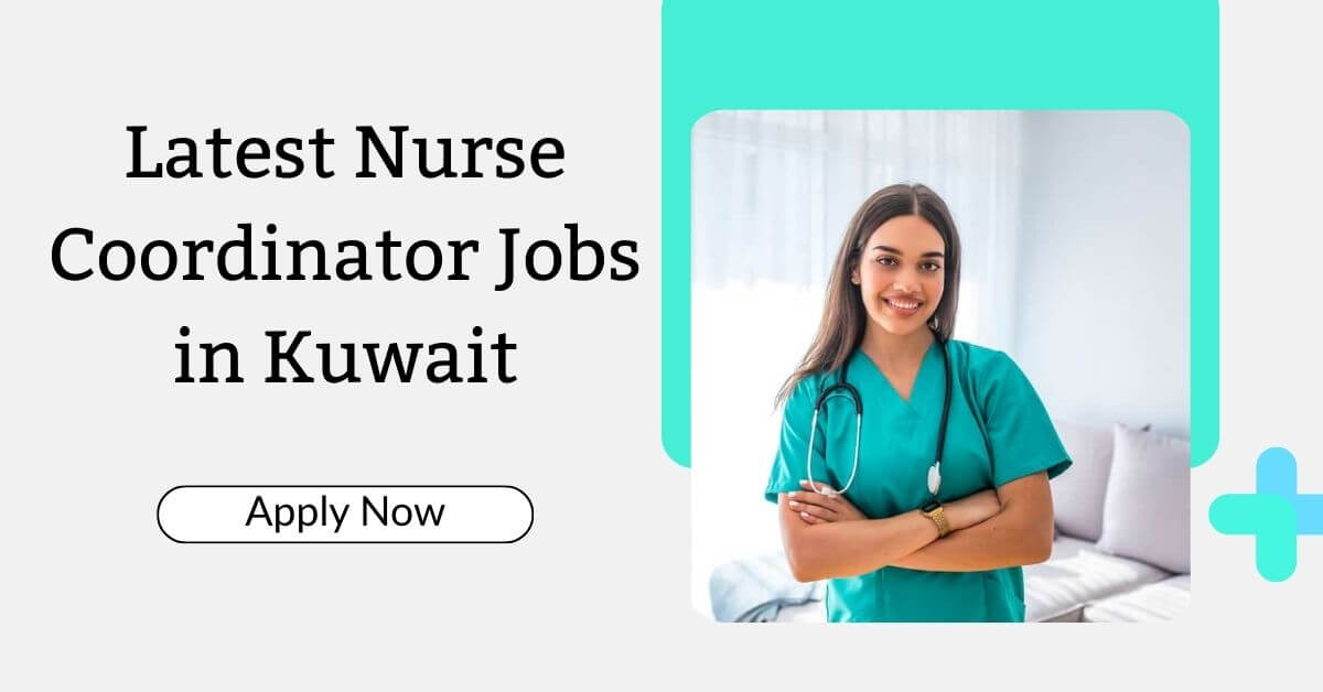 Latest Nurse Coordinator Jobs in Kuwait