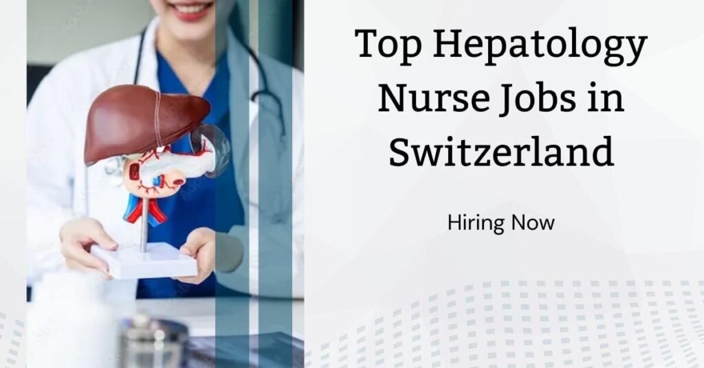 Top Hepatology Nurse Jobs in Switzerland