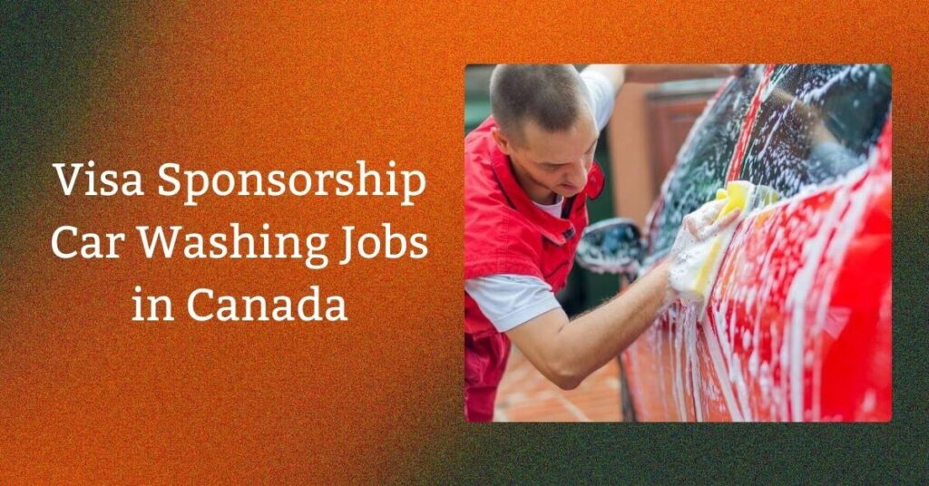 Visa Sponsorship Car Washing Jobs in Canada