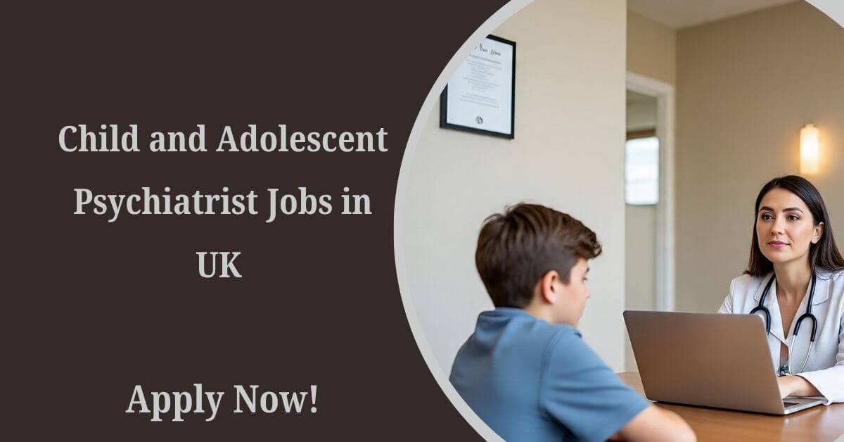 Child and Adolescent Psychiatrist Jobs in UK