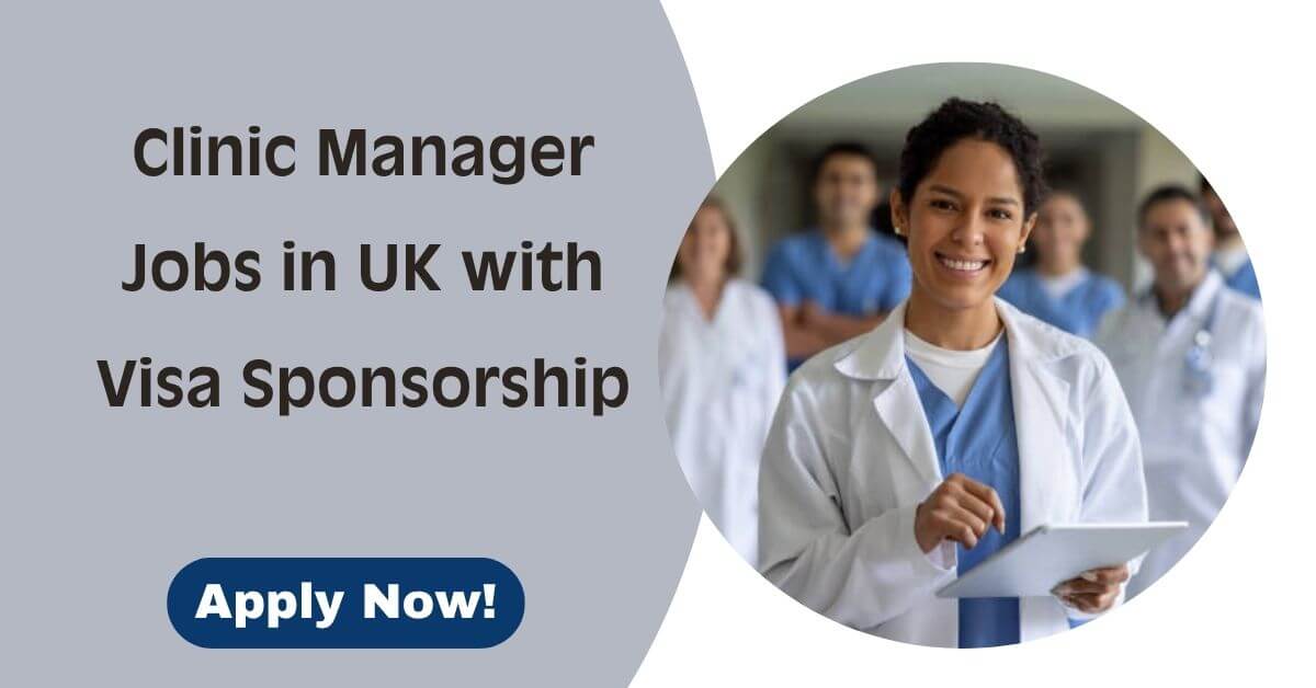 Clinic Manager Jobs in UK with Visa Sponsorship