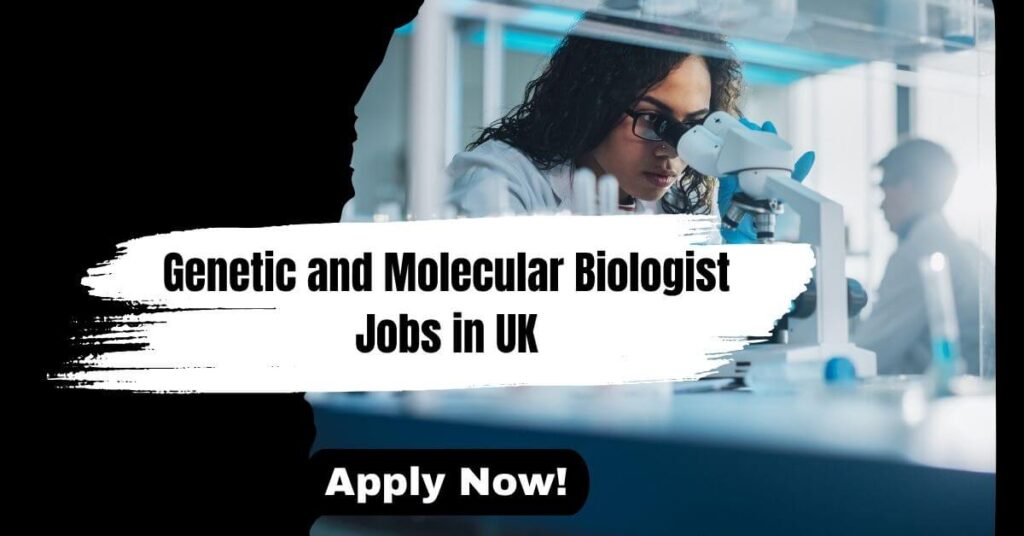 Genetic and Molecular Biologist Jobs in UK