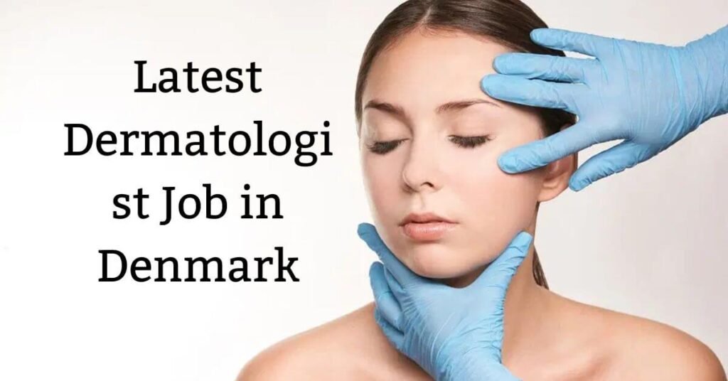 Latest Dermatologist Job in Denmark