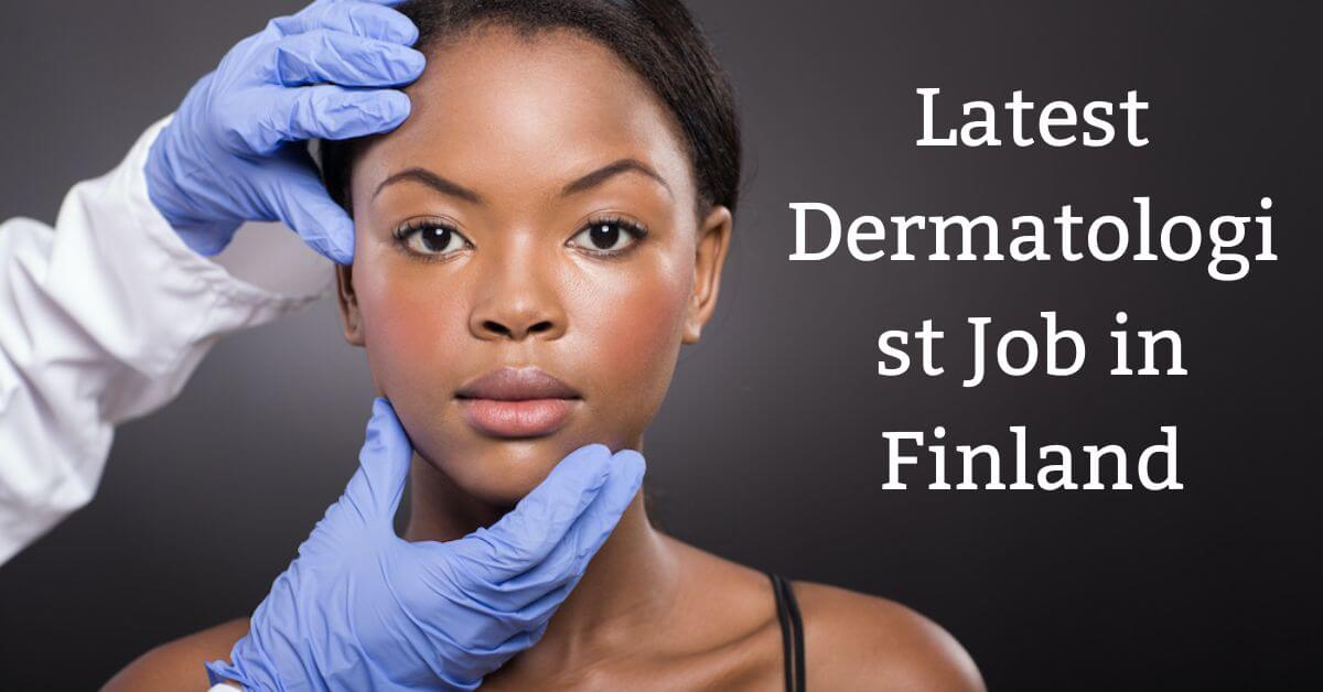 Latest Dermatologist Job in Finland