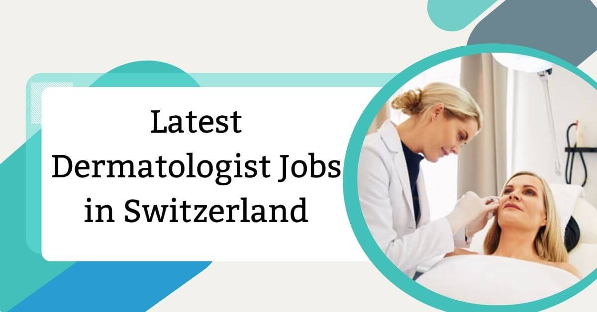 Latest Dermatologist Jobs in Switzerland