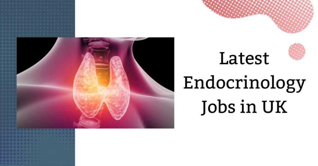 Latest Endocrinology Jobs in UK