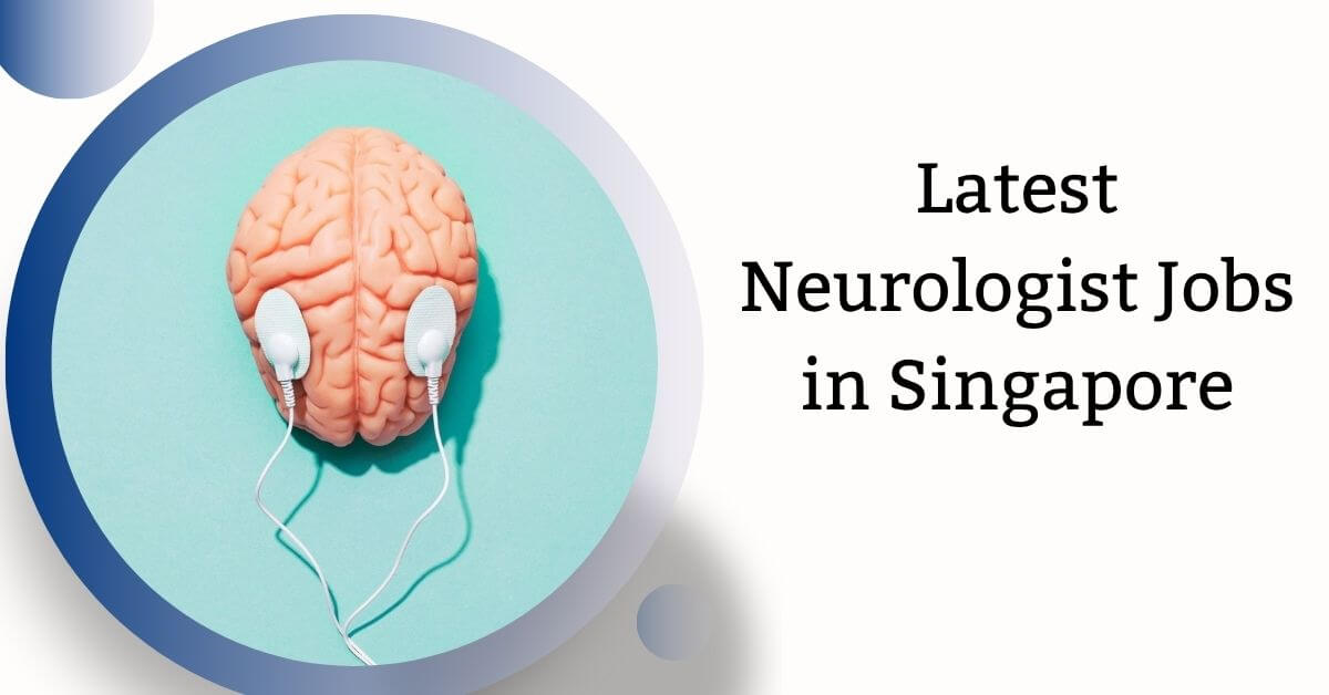 Latest Neurologist Jobs in Singapore
