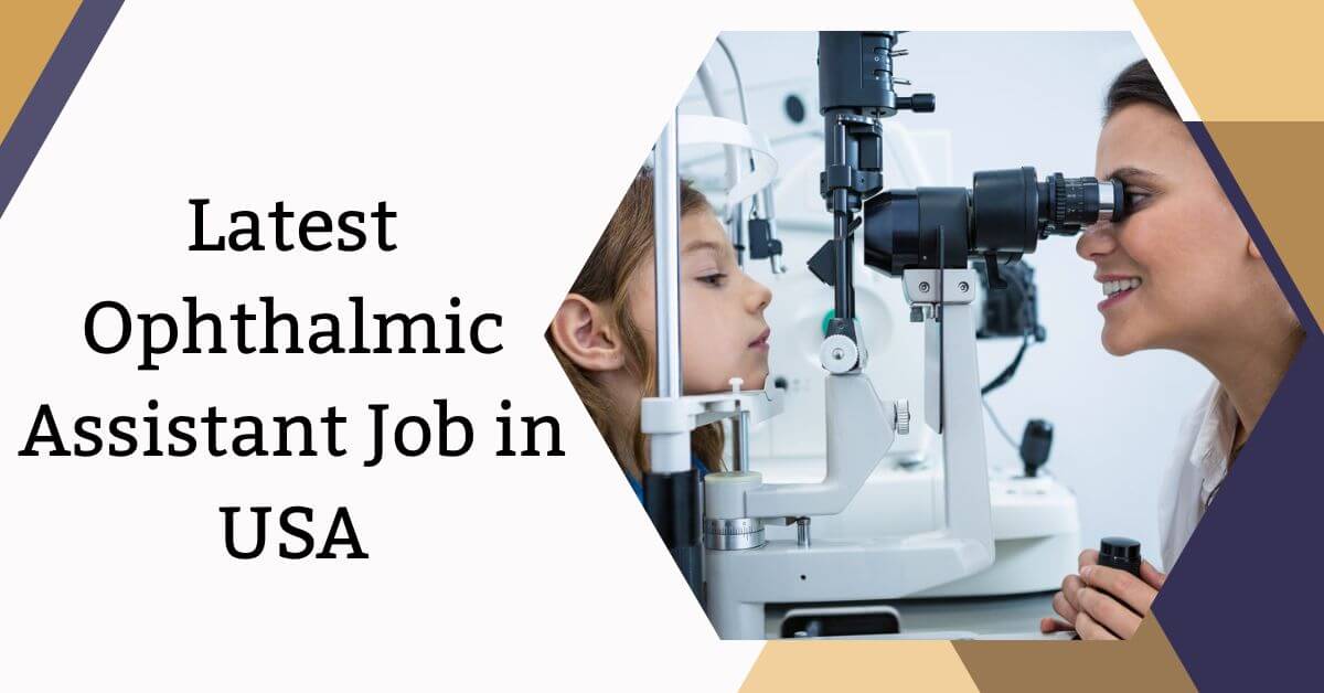 Latest Ophthalmic Assistant Job in USA