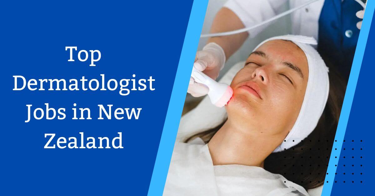 Top Dermatologist Jobs in New Zealand