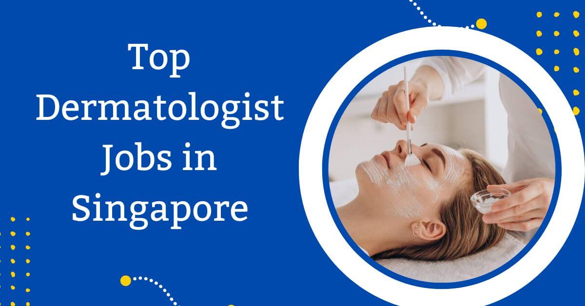 Top Dermatologist Jobs in Singapore