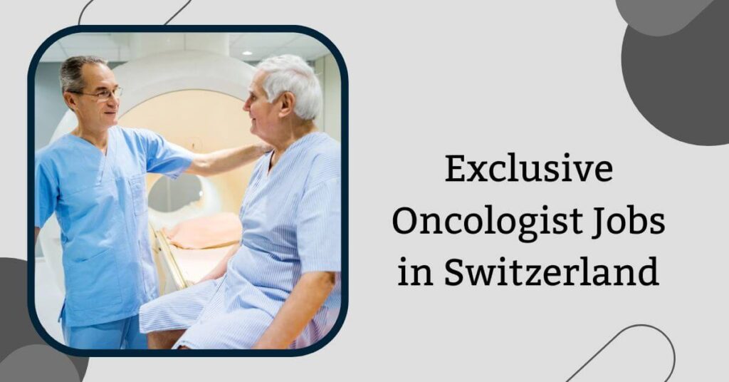 Exclusive Oncologist Jobs in Switzerland