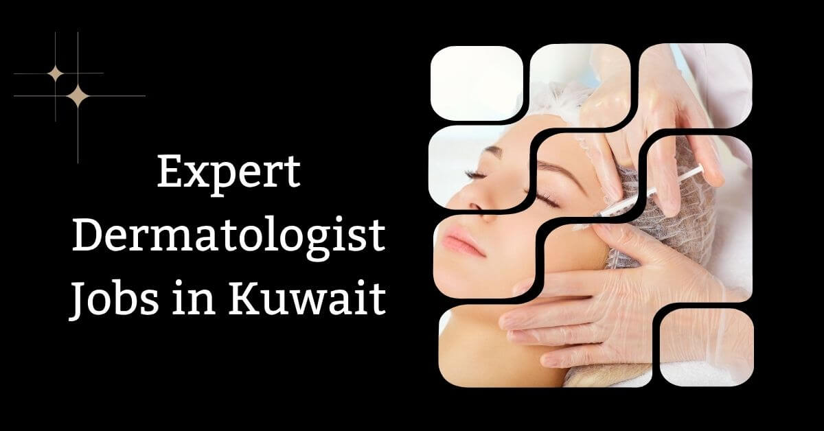 Expert Dermatologist Jobs in Kuwait