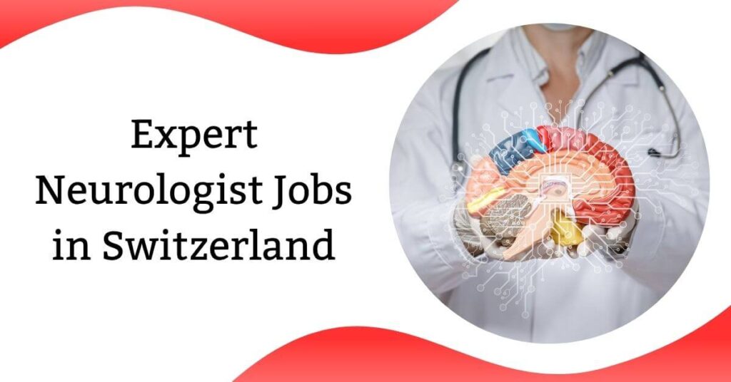 Expert Neurologist Jobs in Switzerland