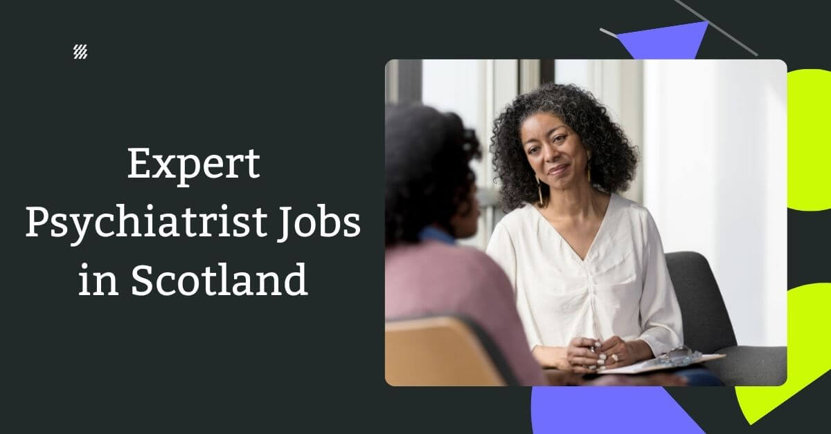 Expert Psychiatrist Jobs in Scotland