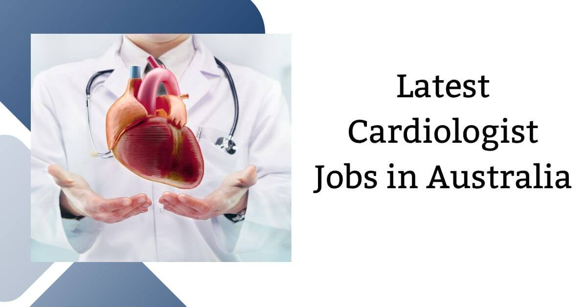 Latest Cardiologist Jobs in Australia