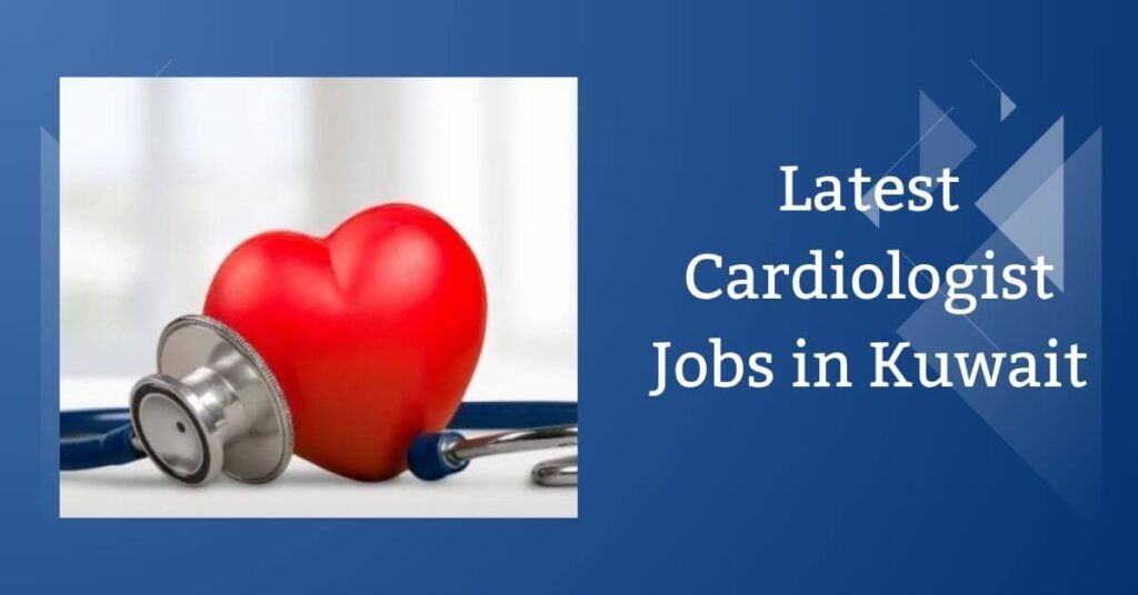 Latest Cardiologist Jobs in Kuwait
