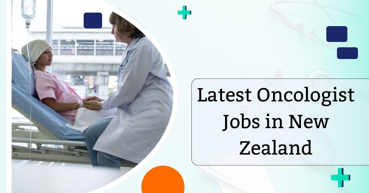 Latest Oncologist Jobs in New Zealand