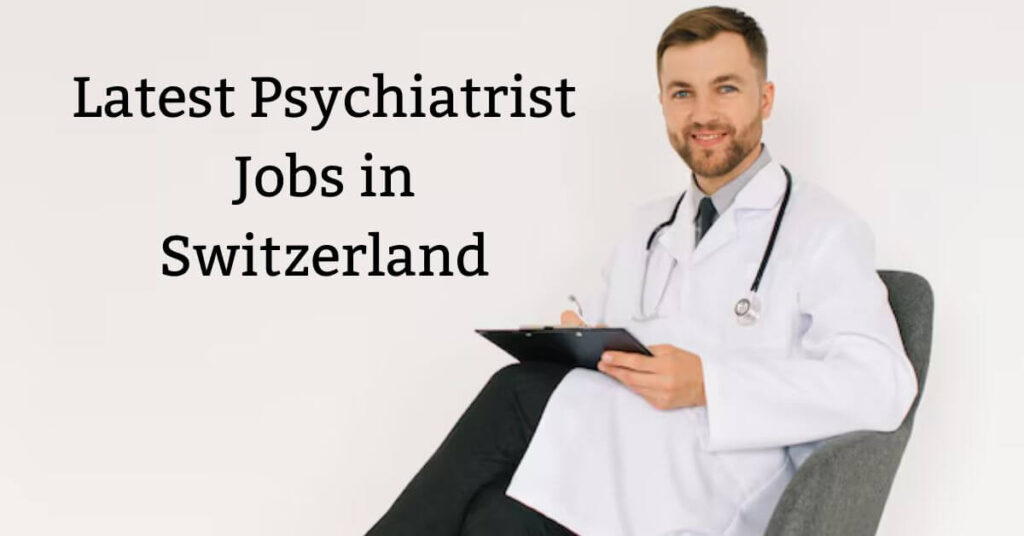 Latest Psychiatrist Jobs in Switzerland