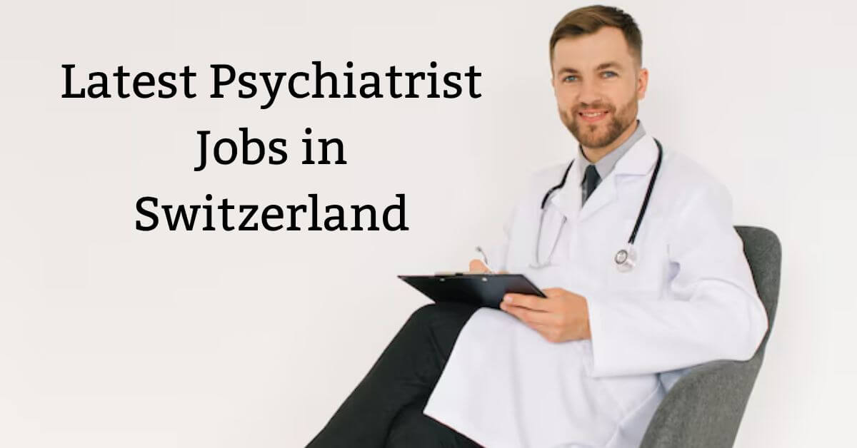 Latest Psychiatrist Jobs in Switzerland