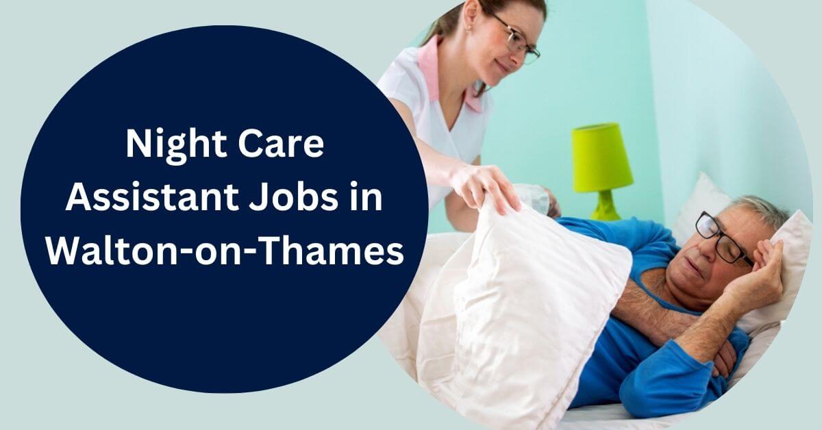 Night Care Assistant Jobs in Walton-on-Thames