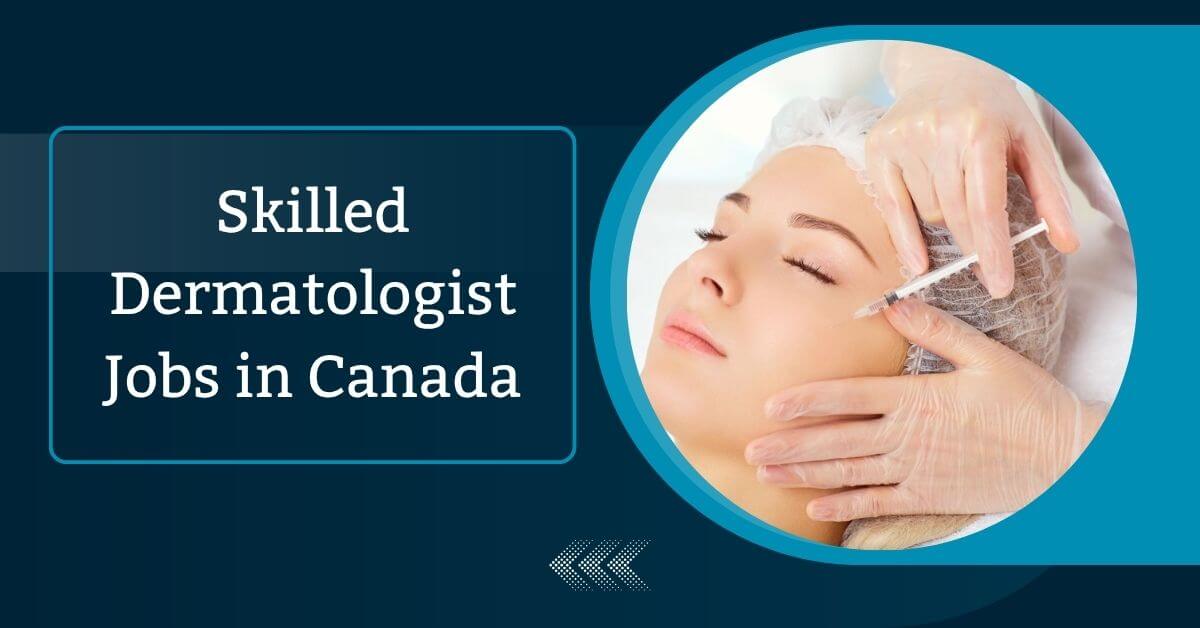 Skilled Dermatologist Jobs in Canada