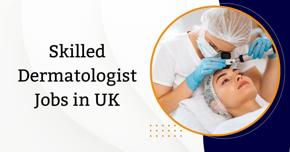 Skilled Dermatologist Jobs in UK